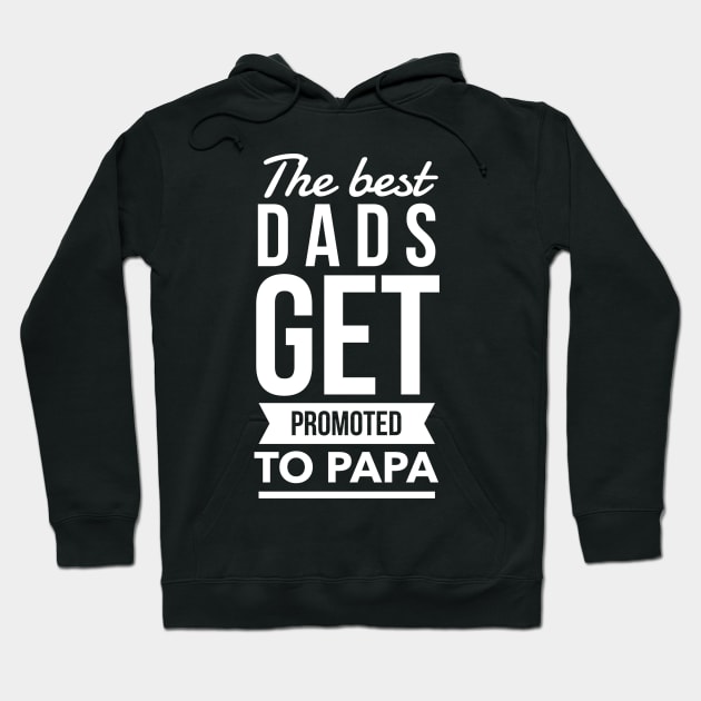The Best Dads Get Promoted To Papa Hoodie by Flippin' Sweet Gear